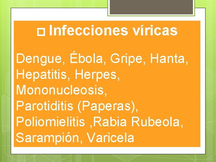 � Infecciones víricas Dengue, Ébola, Gripe, Hanta, Hepatitis, Herpes, Mononucleosis, Parotiditis (Paperas), Poliomielitis , � Infecciones víricas Dengue, Ébola, Gripe, Hanta, Hepatitis, Herpes, Mononucleosis, Parotiditis (Paperas), Poliomielitis ,