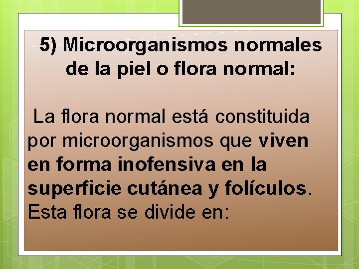 5) Microorganismos normales de la piel o flora normal: La flora normal está constituida 5) Microorganismos normales de la piel o flora normal: La flora normal está constituida