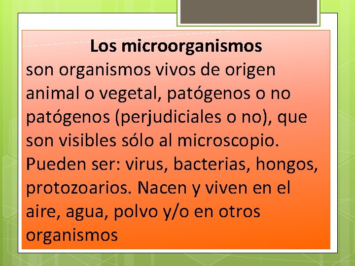 Los microorganismos son organismos vivos de origen animal o vegetal, patógenos o no patógenos Los microorganismos son organismos vivos de origen animal o vegetal, patógenos o no patógenos