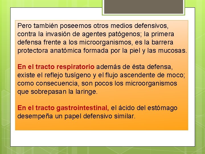 Pero también poseemos otros medios defensivos, contra la invasión de agentes patógenos; la primera Pero también poseemos otros medios defensivos, contra la invasión de agentes patógenos; la primera