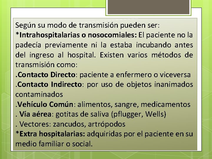 Según su modo de transmisión pueden ser: *Intrahospitalarias o nosocomiales: El paciente no la Según su modo de transmisión pueden ser: *Intrahospitalarias o nosocomiales: El paciente no la
