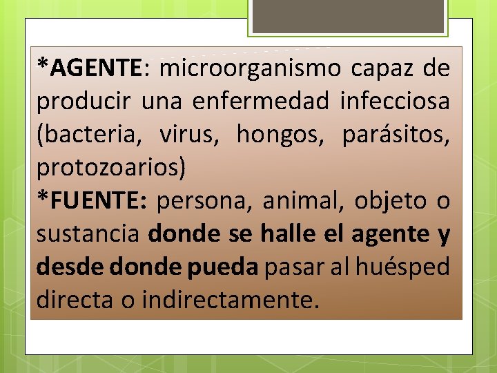 *AGENTE: microorganismo capaz de producir una enfermedad infecciosa (bacteria, virus, hongos, parásitos, protozoarios) *FUENTE: *AGENTE: microorganismo capaz de producir una enfermedad infecciosa (bacteria, virus, hongos, parásitos, protozoarios) *FUENTE: