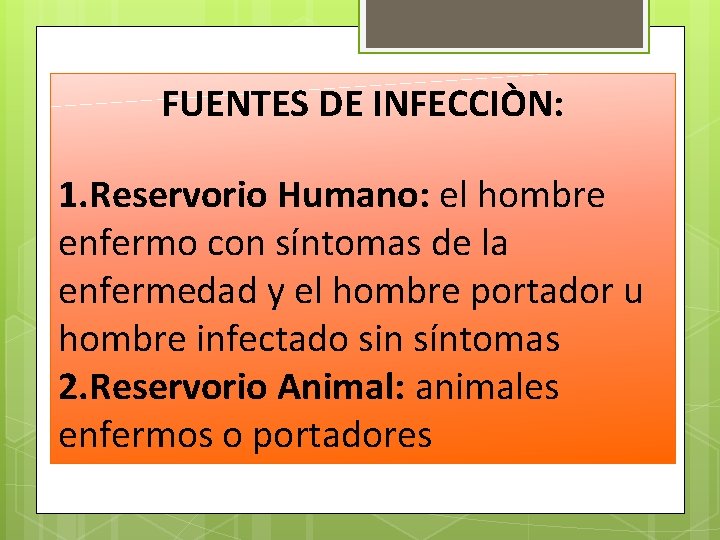 FUENTES DE INFECCIÒN: 1. Reservorio Humano: el hombre enfermo con síntomas de la enfermedad FUENTES DE INFECCIÒN: 1. Reservorio Humano: el hombre enfermo con síntomas de la enfermedad