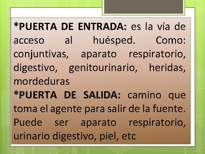 *PUERTA DE ENTRADA: es la vía de acceso al huésped. Como: conjuntivas, aparato respiratorio, *PUERTA DE ENTRADA: es la vía de acceso al huésped. Como: conjuntivas, aparato respiratorio,