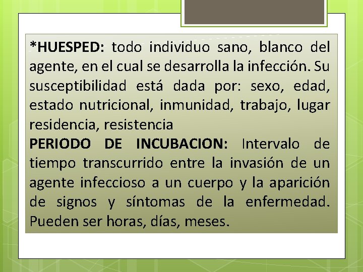 *HUESPED: todo individuo sano, blanco del agente, en el cual se desarrolla la infección. *HUESPED: todo individuo sano, blanco del agente, en el cual se desarrolla la infección.