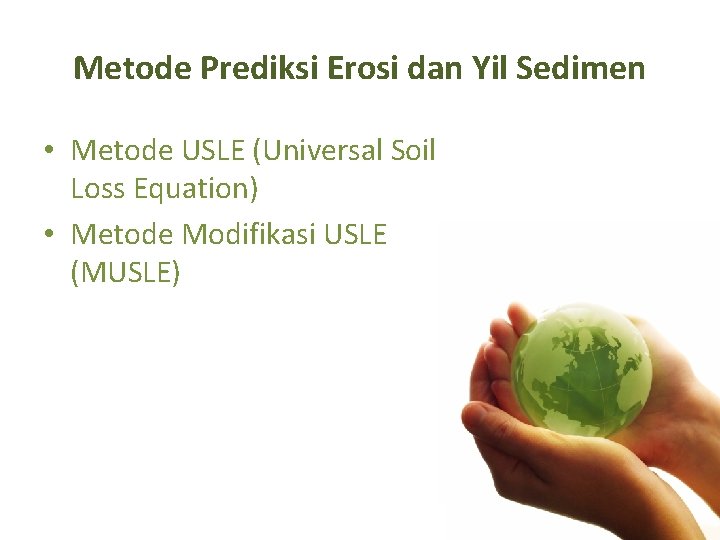 Metode Prediksi Erosi dan Yil Sedimen • Metode USLE (Universal Soil Loss Equation) •