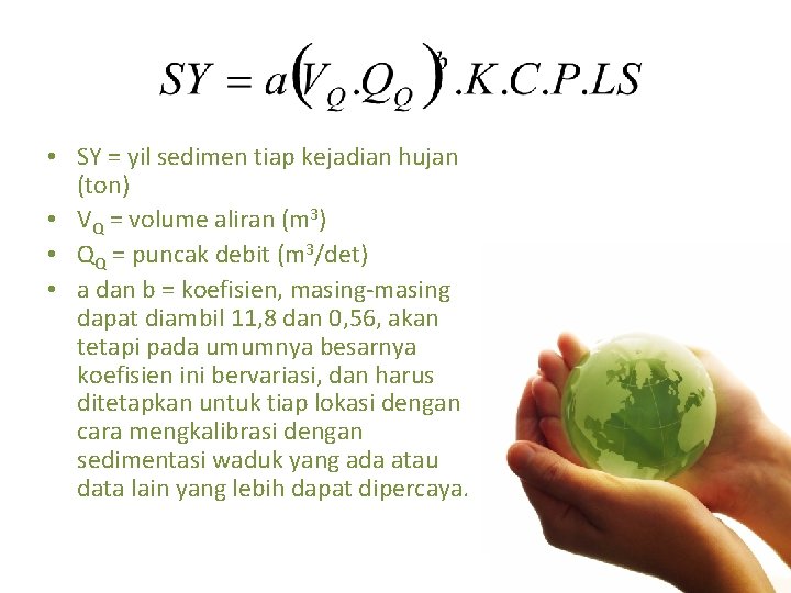  • SY = yil sedimen tiap kejadian hujan (ton) • VQ = volume