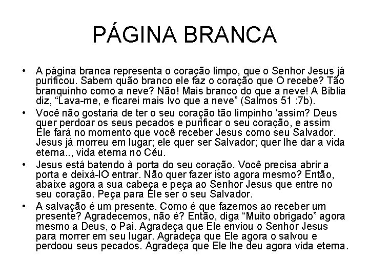 PÁGINA BRANCA • A página branca representa o coração limpo, que o Senhor Jesus