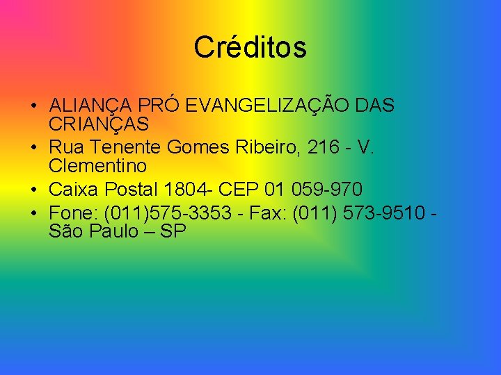 Créditos • ALIANÇA PRÓ EVANGELIZAÇÃO DAS CRIANÇAS • Rua Tenente Gomes Ribeiro, 216 -