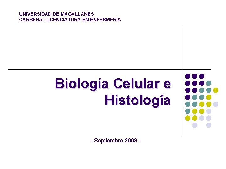 UNIVERSIDAD DE MAGALLANES CARRERA: LICENCIATURA EN ENFERMERÍA Biología Celular e Histología - Septiembre 2008