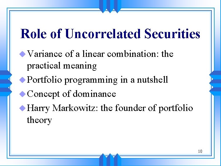 Role of Uncorrelated Securities u Variance of a linear combination: the practical meaning u Role of Uncorrelated Securities u Variance of a linear combination: the practical meaning u