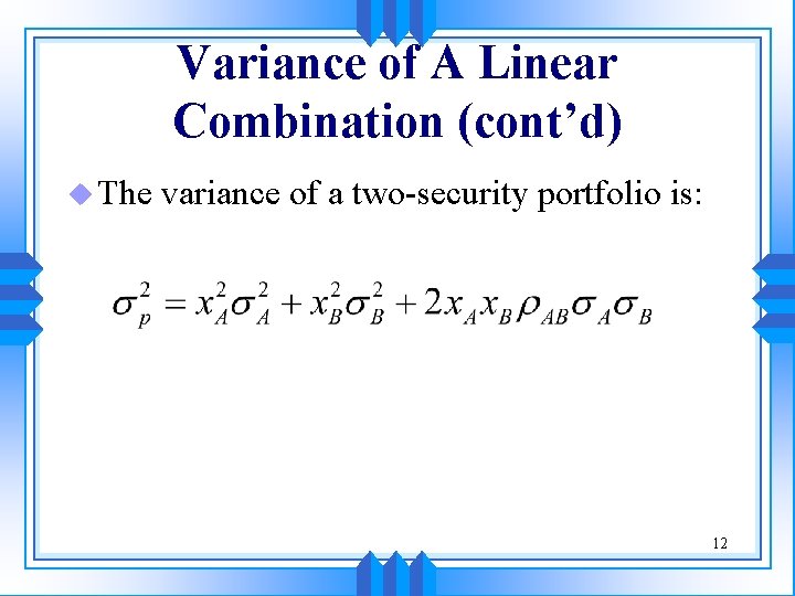 Variance of A Linear Combination (cont’d) u The variance of a two-security portfolio is: Variance of A Linear Combination (cont’d) u The variance of a two-security portfolio is:
