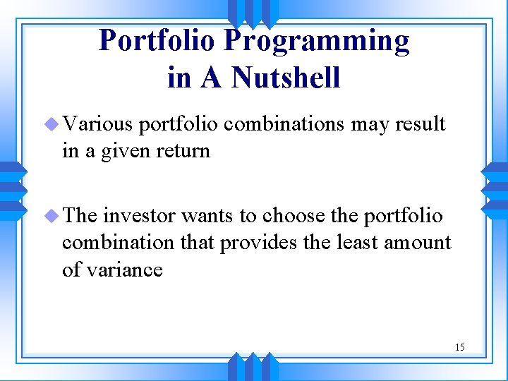 Portfolio Programming in A Nutshell u Various portfolio combinations may result in a given Portfolio Programming in A Nutshell u Various portfolio combinations may result in a given
