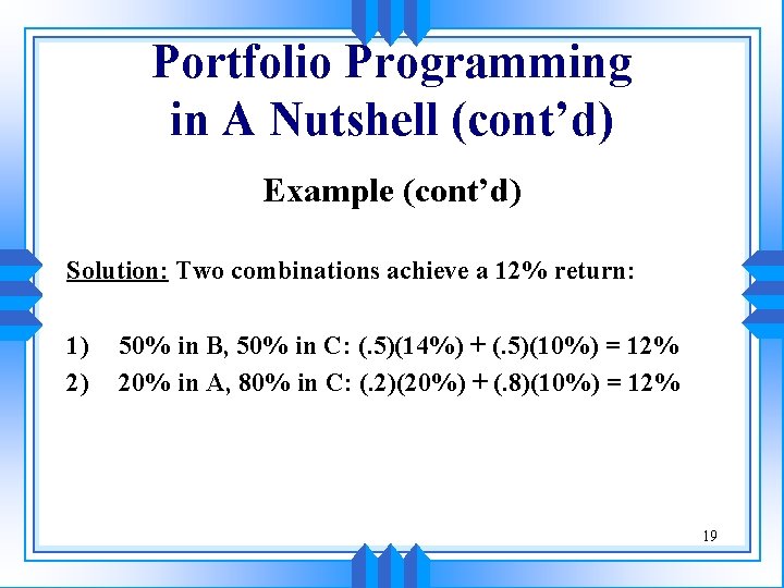 Portfolio Programming in A Nutshell (cont’d) Example (cont’d) Solution: Two combinations achieve a 12% Portfolio Programming in A Nutshell (cont’d) Example (cont’d) Solution: Two combinations achieve a 12%