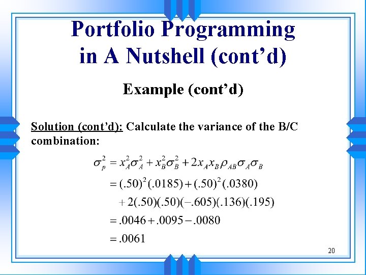 Portfolio Programming in A Nutshell (cont’d) Example (cont’d) Solution (cont’d): Calculate the variance of Portfolio Programming in A Nutshell (cont’d) Example (cont’d) Solution (cont’d): Calculate the variance of