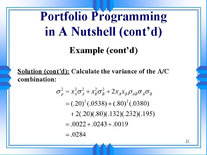 Portfolio Programming in A Nutshell (cont’d) Example (cont’d) Solution (cont’d): Calculate the variance of Portfolio Programming in A Nutshell (cont’d) Example (cont’d) Solution (cont’d): Calculate the variance of