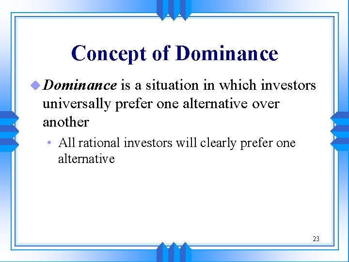 Concept of Dominance u Dominance is a situation in which investors universally prefer one Concept of Dominance u Dominance is a situation in which investors universally prefer one