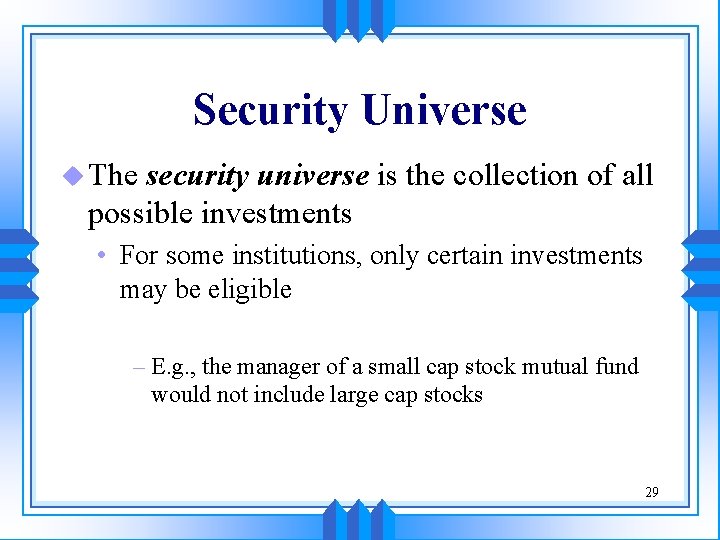 Security Universe u The security universe is the collection of all possible investments • Security Universe u The security universe is the collection of all possible investments •