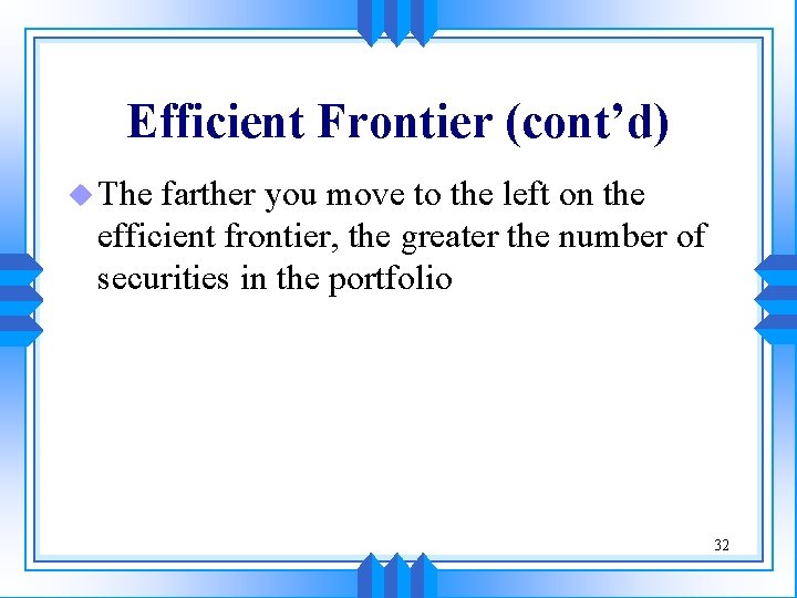 Efficient Frontier (cont’d) u The farther you move to the left on the efficient Efficient Frontier (cont’d) u The farther you move to the left on the efficient