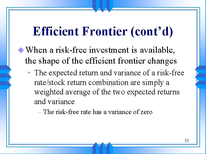 Efficient Frontier (cont’d) u When a risk-free investment is available, the shape of the Efficient Frontier (cont’d) u When a risk-free investment is available, the shape of the