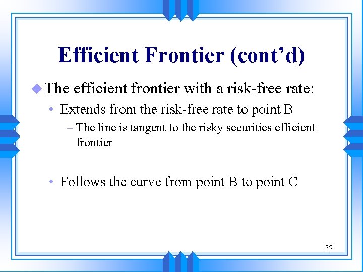 Efficient Frontier (cont’d) u The efficient frontier with a risk-free rate: • Extends from Efficient Frontier (cont’d) u The efficient frontier with a risk-free rate: • Extends from