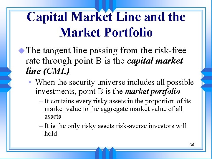 Capital Market Line and the Market Portfolio u The tangent line passing from the Capital Market Line and the Market Portfolio u The tangent line passing from the