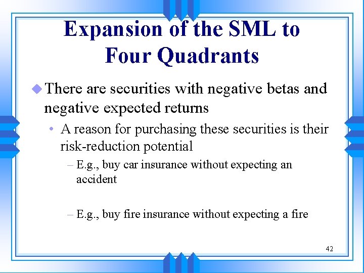 Expansion of the SML to Four Quadrants u There are securities with negative betas Expansion of the SML to Four Quadrants u There are securities with negative betas