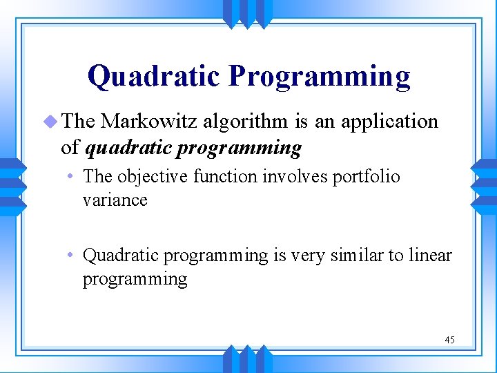 Quadratic Programming u The Markowitz algorithm is an application of quadratic programming • The Quadratic Programming u The Markowitz algorithm is an application of quadratic programming • The
