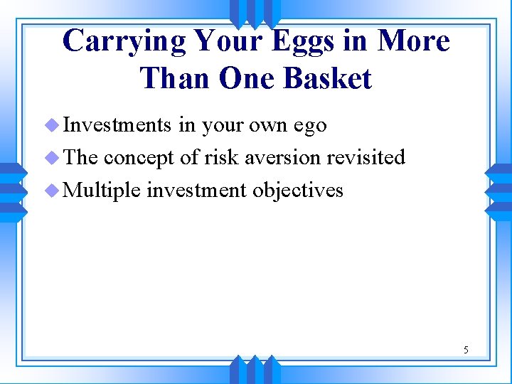 Carrying Your Eggs in More Than One Basket u Investments in your own ego Carrying Your Eggs in More Than One Basket u Investments in your own ego