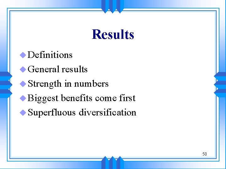 Results u Definitions u General results u Strength in numbers u Biggest benefits come Results u Definitions u General results u Strength in numbers u Biggest benefits come