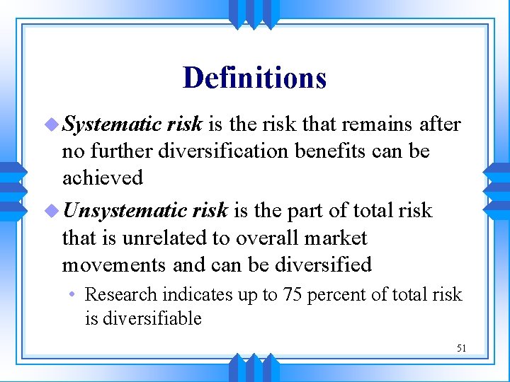 Definitions u Systematic risk is the risk that remains after no further diversification benefits Definitions u Systematic risk is the risk that remains after no further diversification benefits