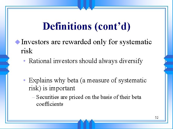 Definitions (cont’d) u Investors are rewarded only for systematic risk • Rational investors should Definitions (cont’d) u Investors are rewarded only for systematic risk • Rational investors should