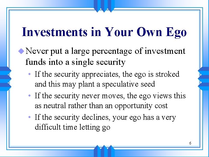 Investments in Your Own Ego u Never put a large percentage of investment funds Investments in Your Own Ego u Never put a large percentage of investment funds