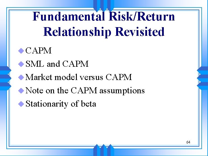 Fundamental Risk/Return Relationship Revisited u CAPM u SML and CAPM u Market model versus Fundamental Risk/Return Relationship Revisited u CAPM u SML and CAPM u Market model versus