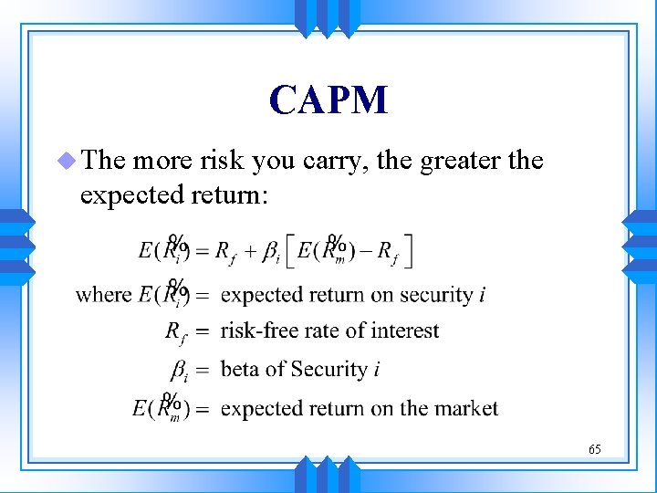 CAPM u The more risk you carry, the greater the expected return: 65 CAPM u The more risk you carry, the greater the expected return: 65