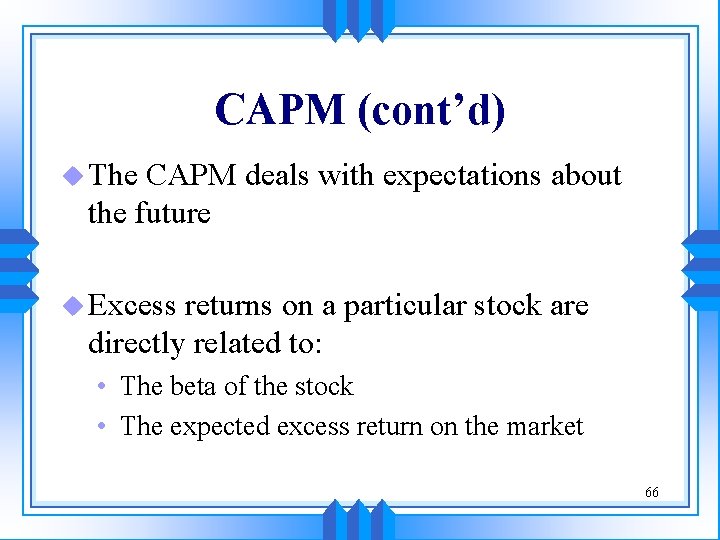 CAPM (cont’d) u The CAPM deals with expectations about the future u Excess returns CAPM (cont’d) u The CAPM deals with expectations about the future u Excess returns