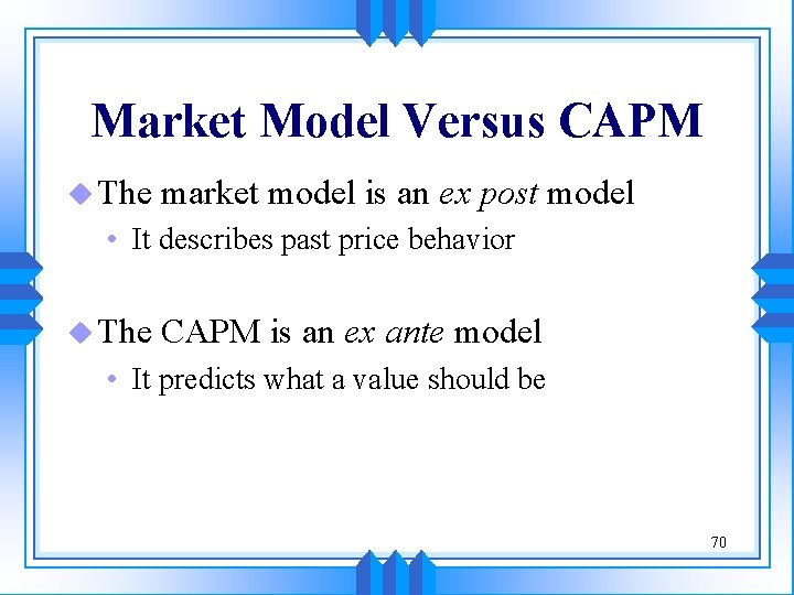 Market Model Versus CAPM u The market model is an ex post model • Market Model Versus CAPM u The market model is an ex post model •