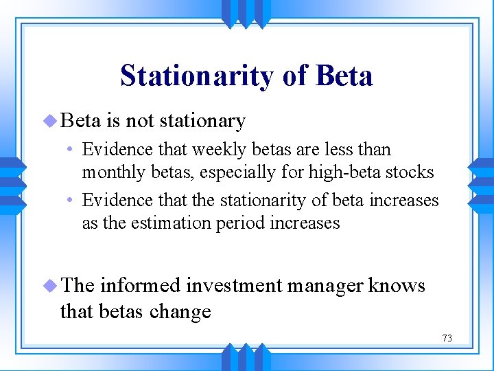 Stationarity of Beta u Beta is not stationary • Evidence that weekly betas are Stationarity of Beta u Beta is not stationary • Evidence that weekly betas are