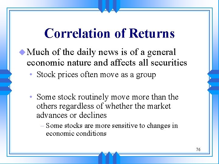 Correlation of Returns u Much of the daily news is of a general economic Correlation of Returns u Much of the daily news is of a general economic