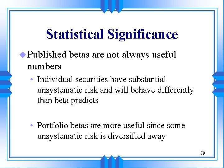 Statistical Significance u Published betas are not always useful numbers • Individual securities have Statistical Significance u Published betas are not always useful numbers • Individual securities have
