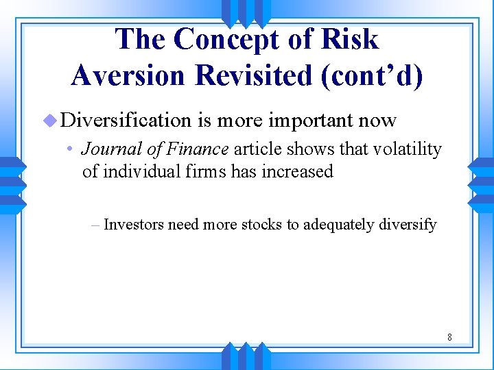 The Concept of Risk Aversion Revisited (cont’d) u Diversification is more important now • The Concept of Risk Aversion Revisited (cont’d) u Diversification is more important now •