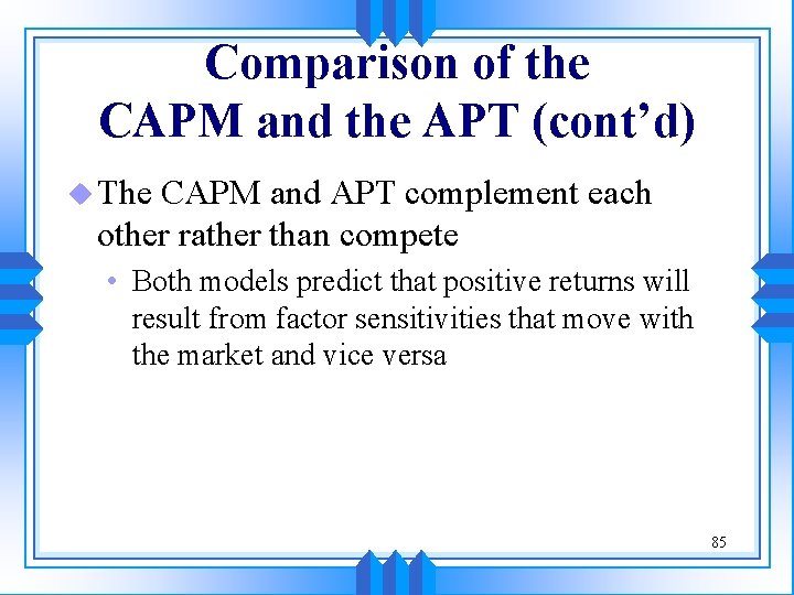 Comparison of the CAPM and the APT (cont’d) u The CAPM and APT complement Comparison of the CAPM and the APT (cont’d) u The CAPM and APT complement