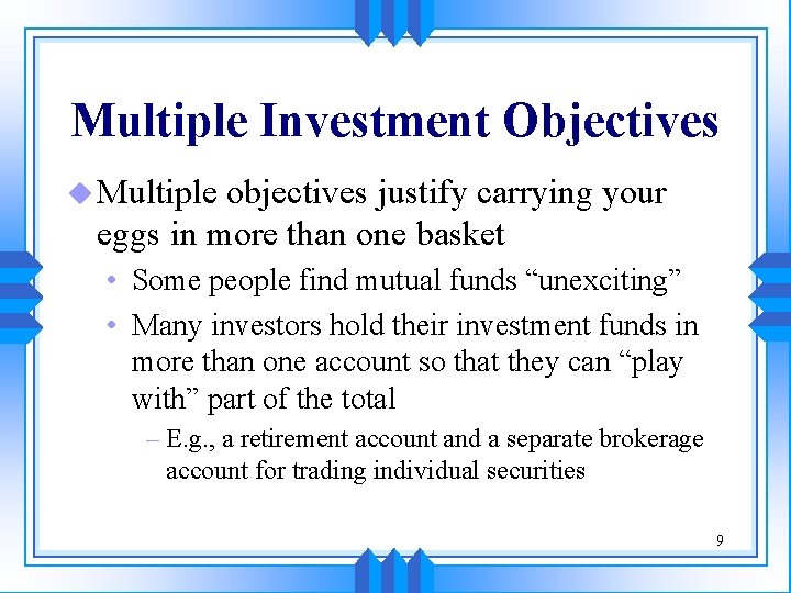 Multiple Investment Objectives u Multiple objectives justify carrying your eggs in more than one Multiple Investment Objectives u Multiple objectives justify carrying your eggs in more than one