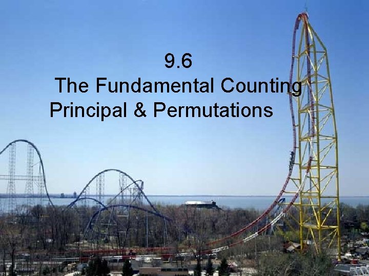 9. 6 The Fundamental Counting Principal & Permutations 