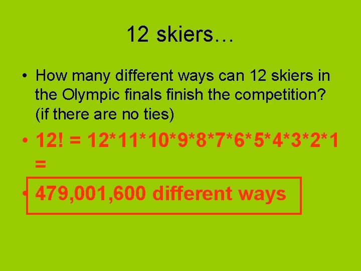 12 skiers… • How many different ways can 12 skiers in the Olympic finals