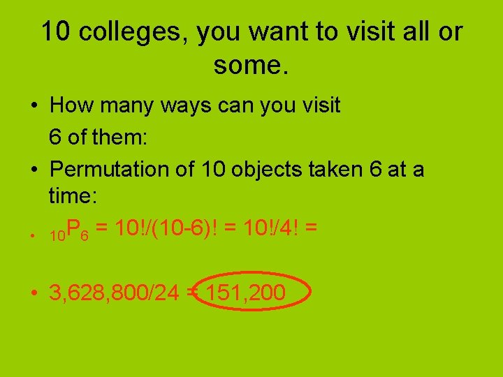 10 colleges, you want to visit all or some. • How many ways can