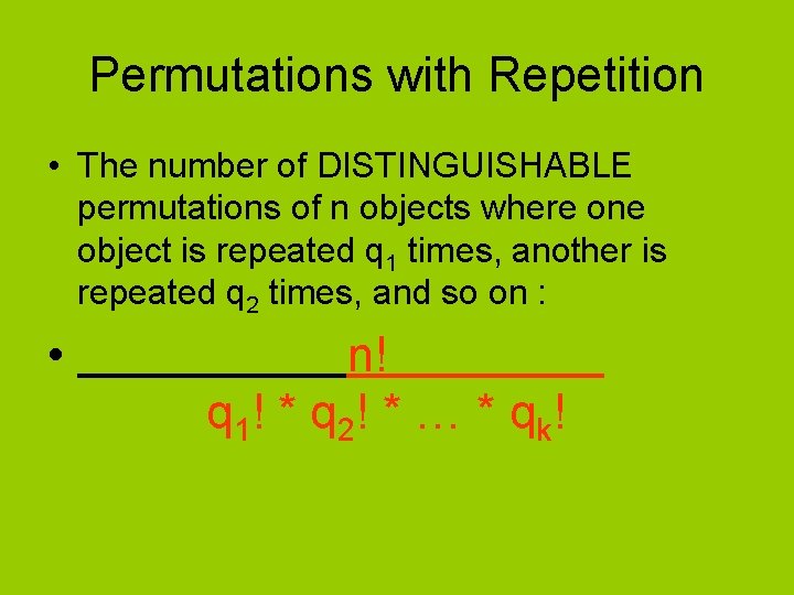 Permutations with Repetition • The number of DISTINGUISHABLE permutations of n objects where one