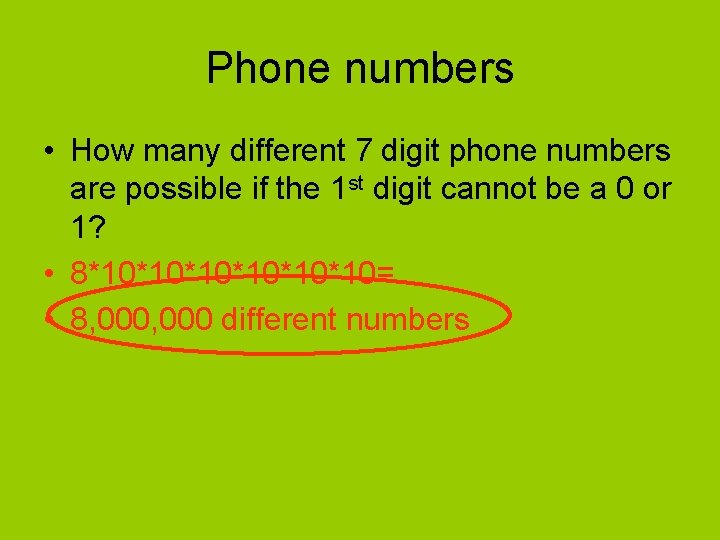 Phone numbers • How many different 7 digit phone numbers are possible if the
