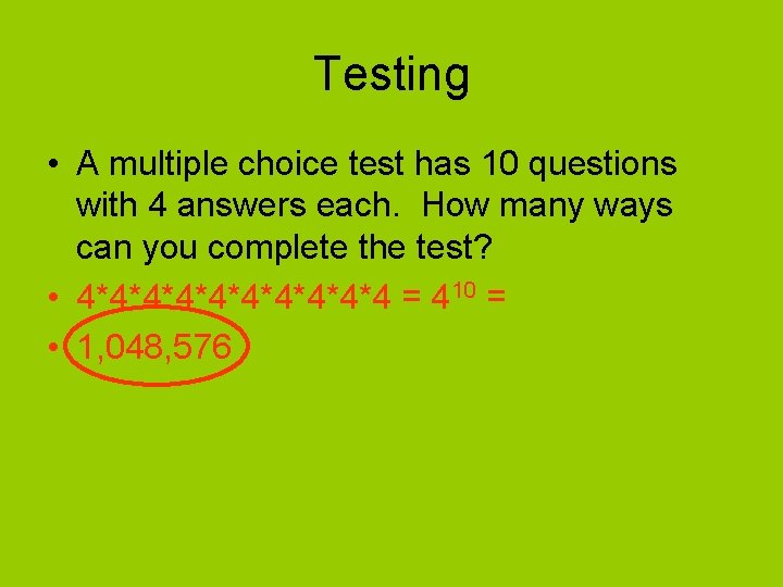 Testing • A multiple choice test has 10 questions with 4 answers each. How