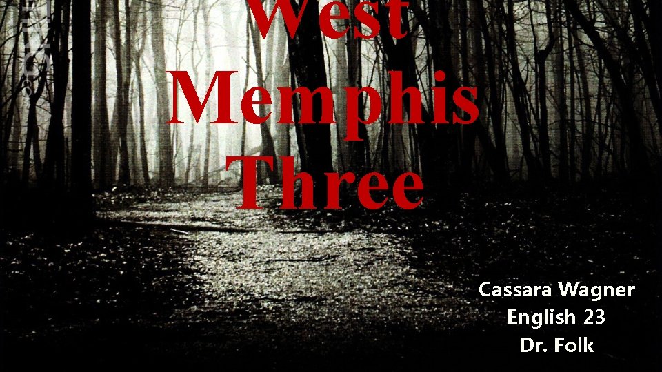 West Memphis Three Cassara Wagner English 23 Dr. Folk 